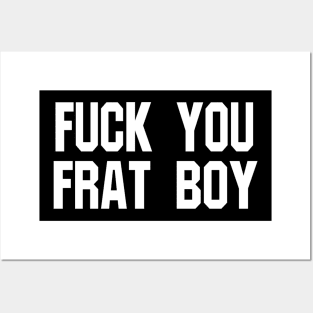 F**k You Frat Boy Posters and Art